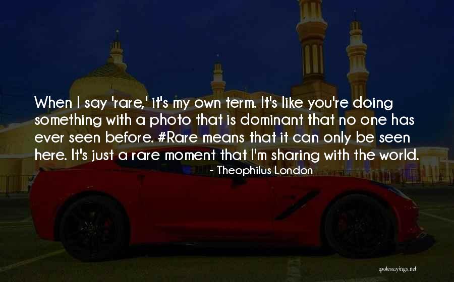 You Re My World Quotes By Theophilus London