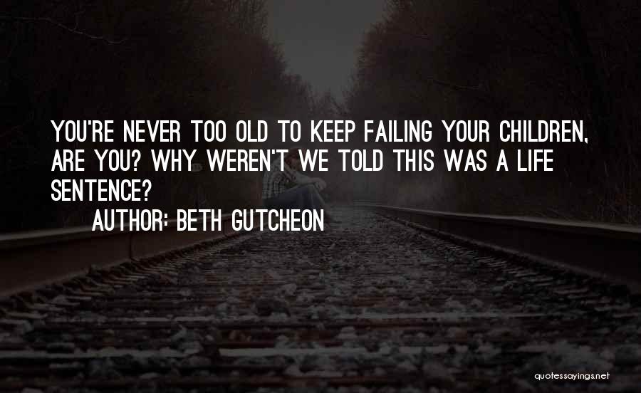 You Re Never Too Old Quotes By Beth Gutcheon