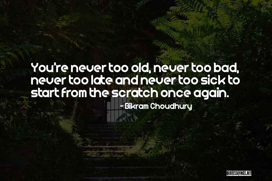 You Re Never Too Old Quotes By Bikram Choudhury