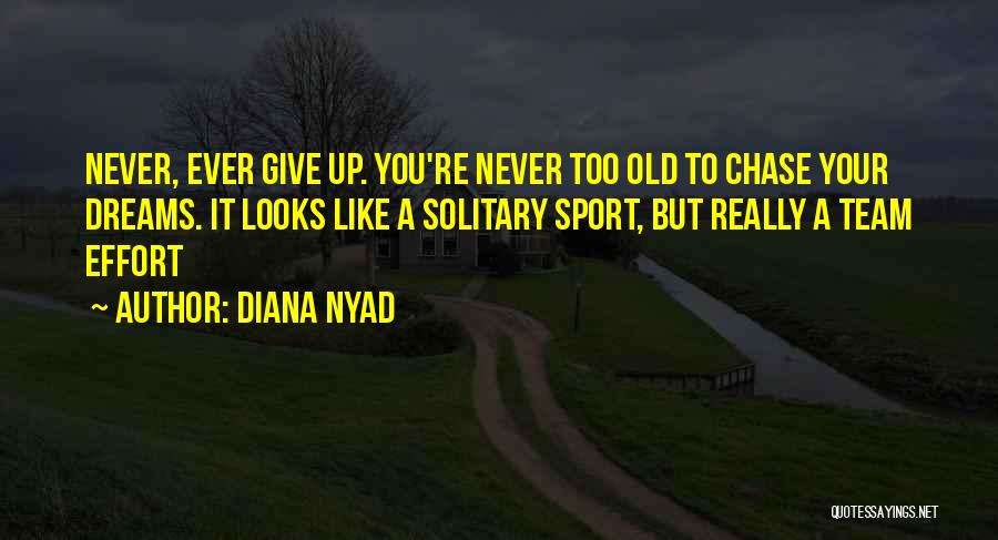 You Re Never Too Old Quotes By Diana Nyad