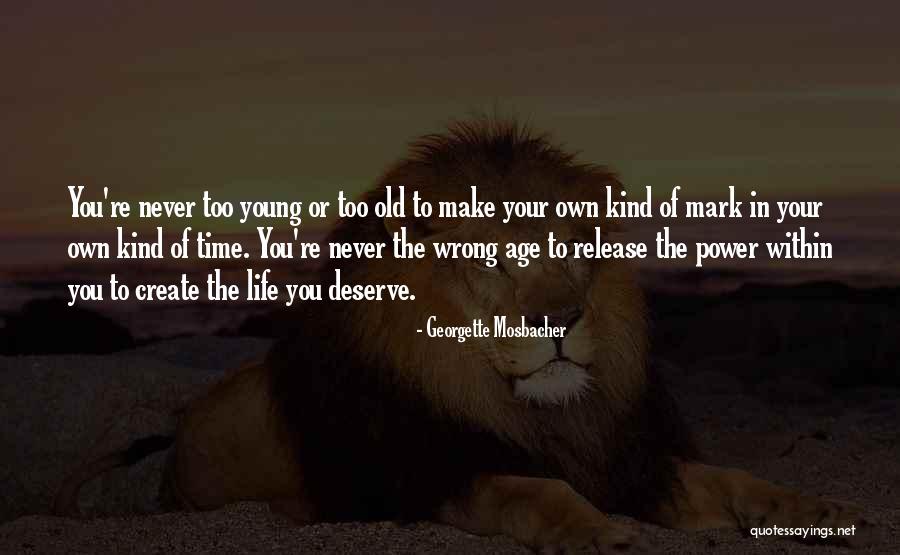 You Re Never Too Old Quotes By Georgette Mosbacher