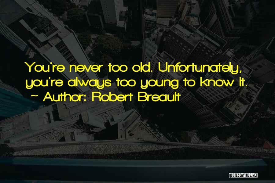You Re Never Too Old Quotes By Robert Breault