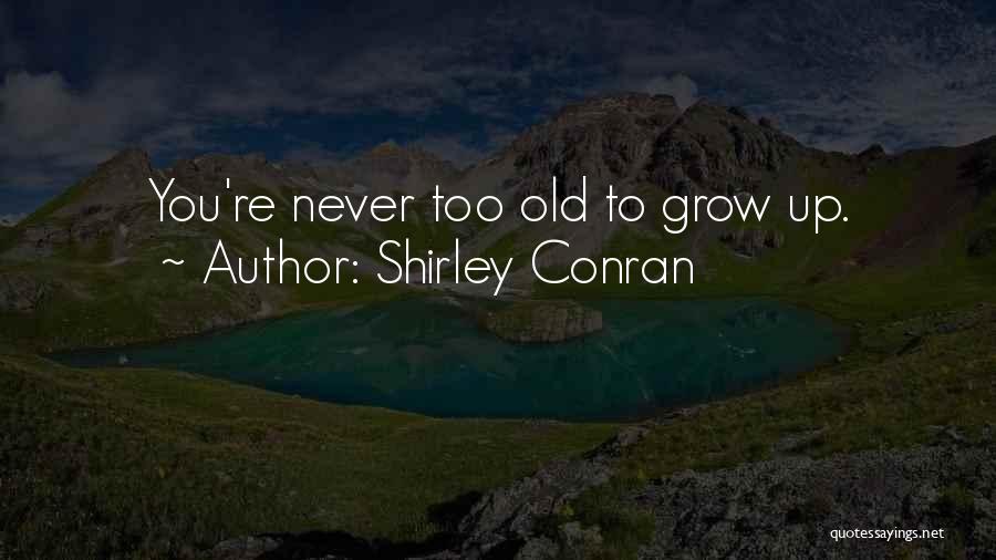 You Re Never Too Old Quotes By Shirley Conran
