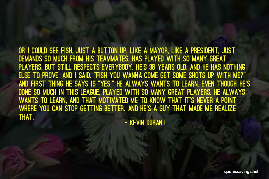 You Re Never Too Old To Learn Quotes By Kevin Durant You Re Never Too Old To Learn Quotes By Kevin Durant