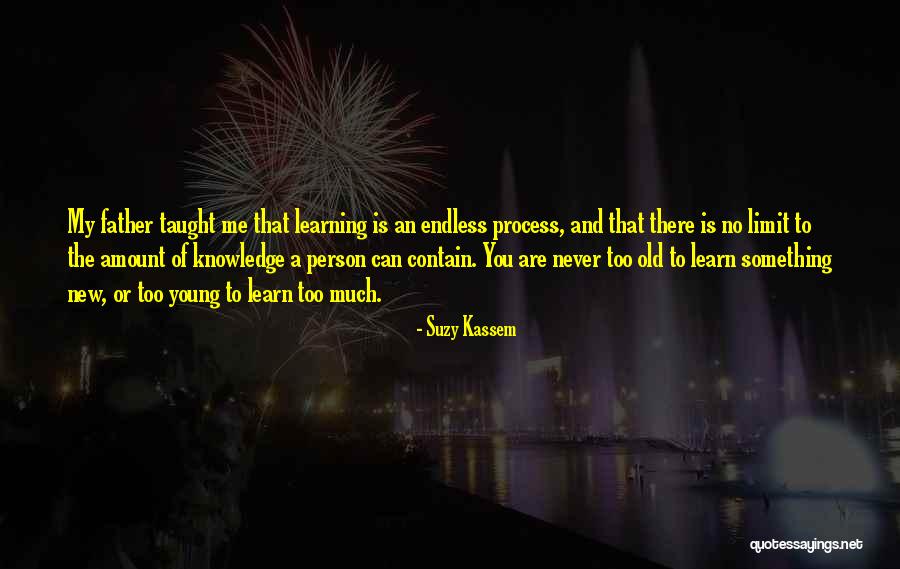 You Re Never Too Old To Learn Quotes By Suzy Kassem You Re Never Too Old To Learn Quotes By Suzy Kassem