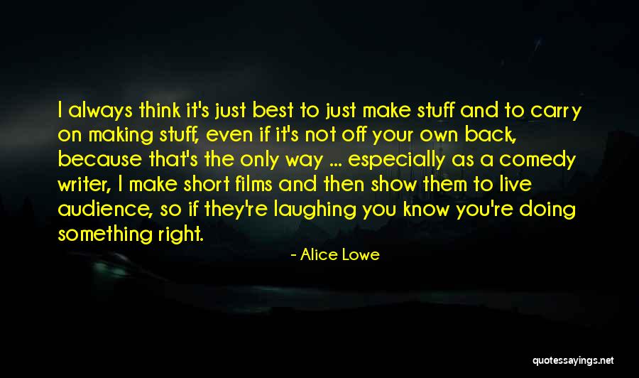 You Re Not Doing It Right Quotes By Alice Lowe You Re Not Doing It Right Quotes By Alice Lowe