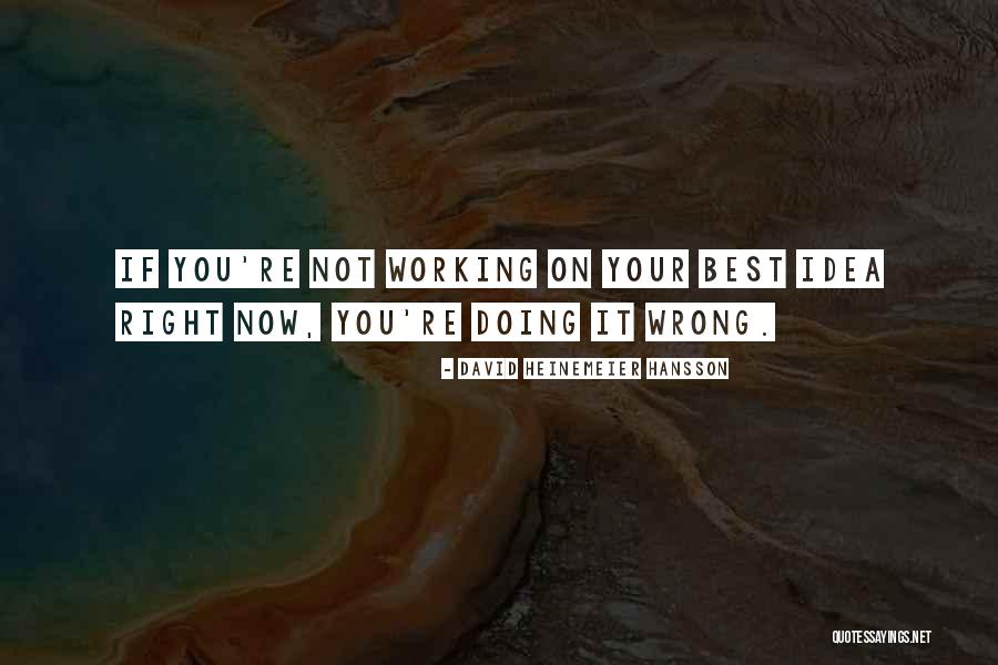 You Re Not Doing It Right Quotes By David Heinemeier Hansson You Re Not Doing It Right Quotes By David Heinemeier Hansson