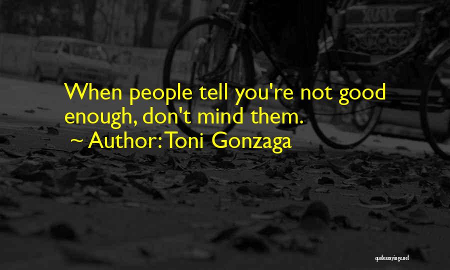 You Re Not Good Enough Quotes By Toni Gonzaga