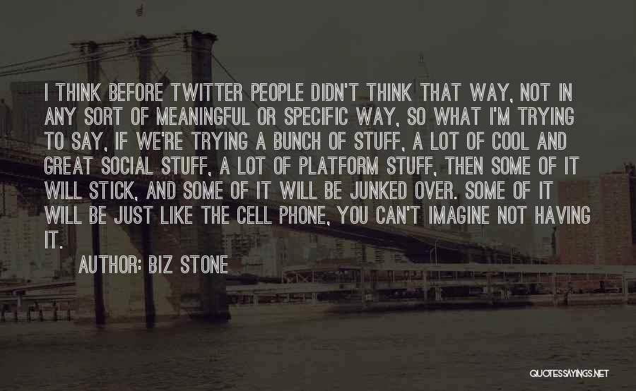 You Re Not That Great Quotes By Biz Stone