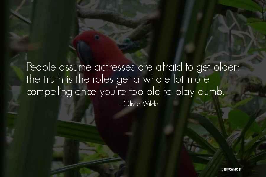 You Re Only Old Once Quotes By Olivia Wilde You Re Only Old Once Quotes By Olivia Wilde