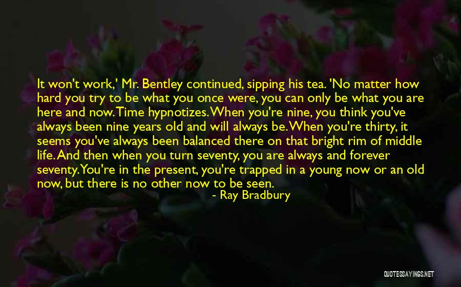You Re Only Old Once Quotes By Ray Bradbury You Re Only Old Once Quotes By Ray Bradbury