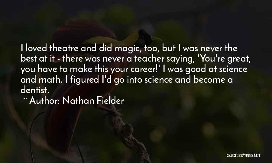 You Re The Best Teacher Quotes By Nathan Fielder