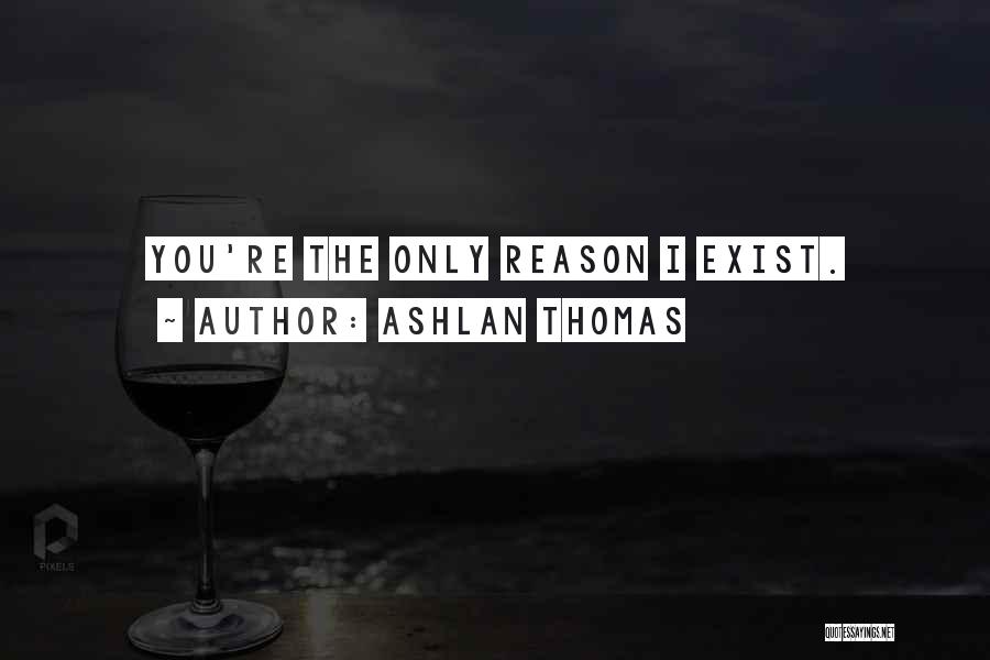 You Re The Reason Quotes By Ashlan Thomas