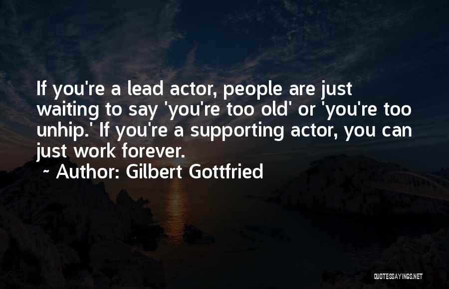 You Re Too Old Quotes By Gilbert Gottfried