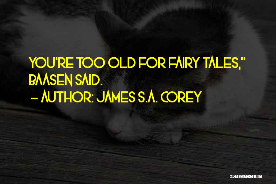 You Re Too Old Quotes By James S.A. Corey