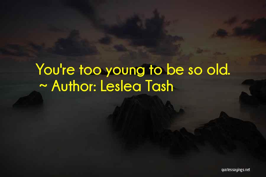 You Re Too Old Quotes By Leslea Tash