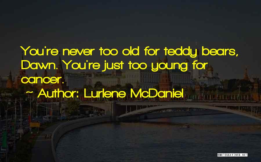 You Re Too Old Quotes By Lurlene McDaniel