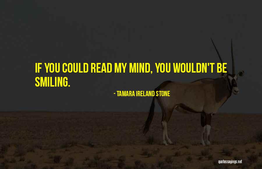 You Read My Mind Quotes By Tamara Ireland Stone You Read My Mind Quotes By Tamara Ireland Stone