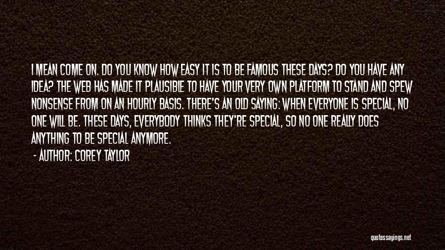 You Really Have No Idea Quotes By Corey Taylor