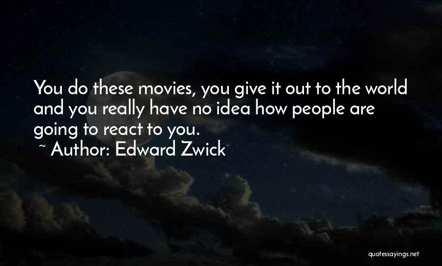 You Really Have No Idea Quotes By Edward Zwick
