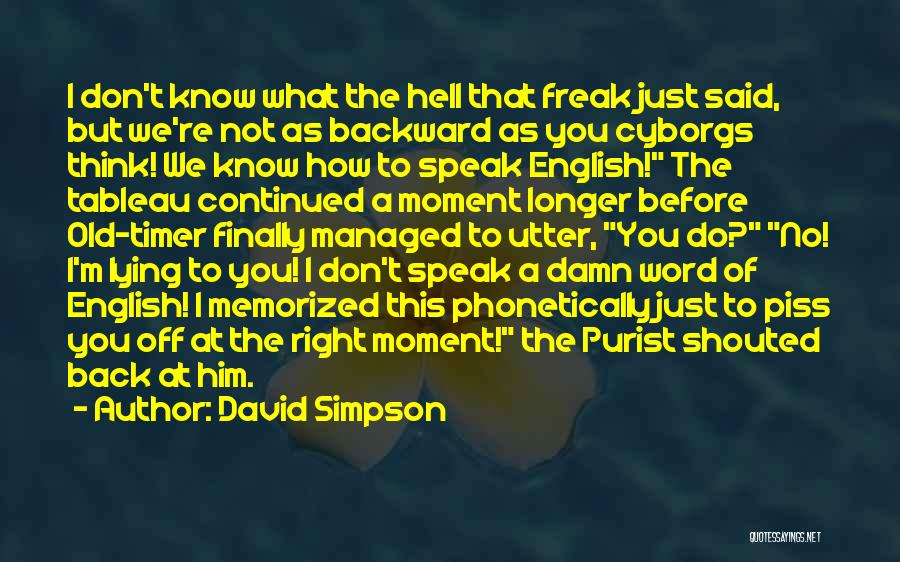 You Really Know How To Piss Me Off Quotes By David Simpson