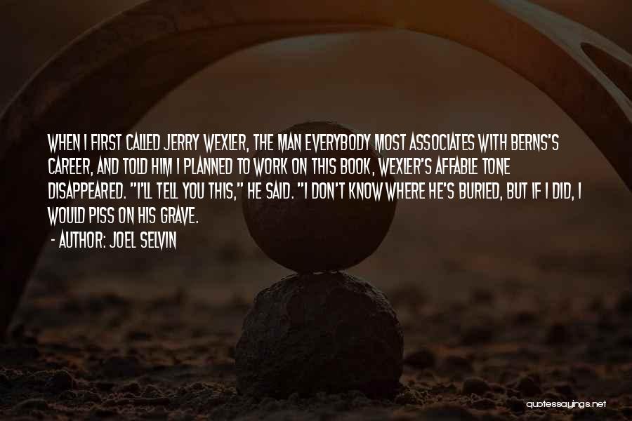 You Really Know How To Piss Me Off Quotes By Joel Selvin
