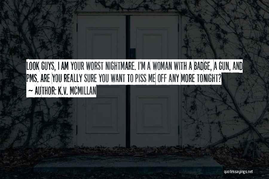 You Really Piss Me Off Quotes By K.V. McMillan