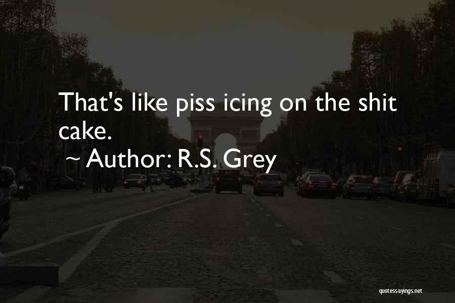 You Really Piss Me Off Quotes By R.S. Grey