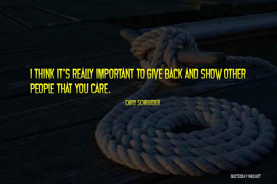 You Really Think I Care Quotes By Carly Schroeder You Really Think I Care Quotes By Carly Schroeder