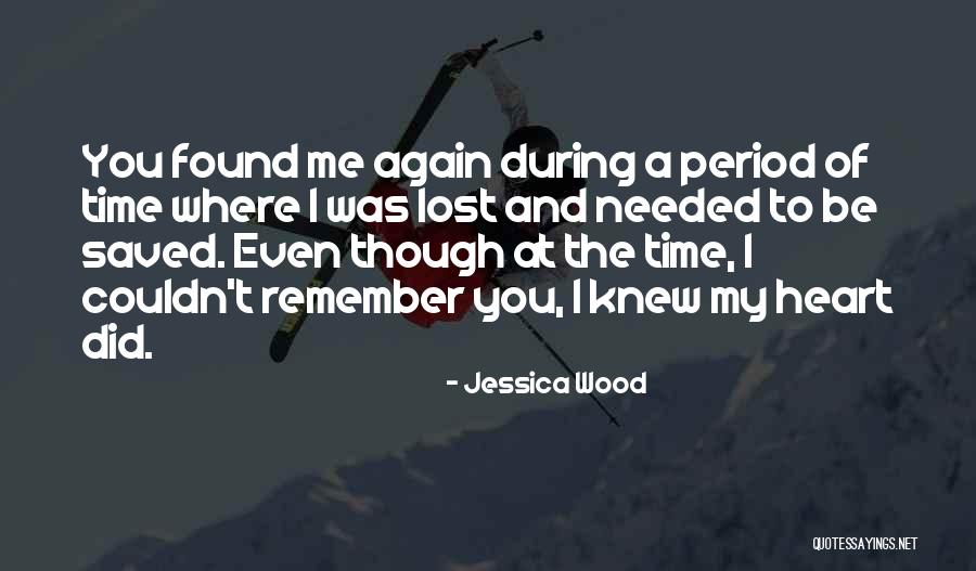 You Remember Me Quotes By Jessica Wood