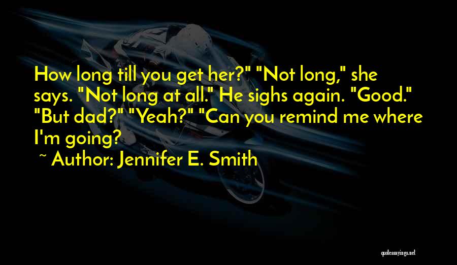 You Remind Me Of My Dad Quotes By Jennifer E. Smith