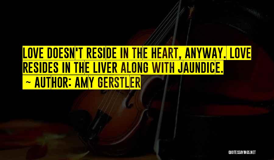 You Reside In My Heart Quotes By Amy Gerstler