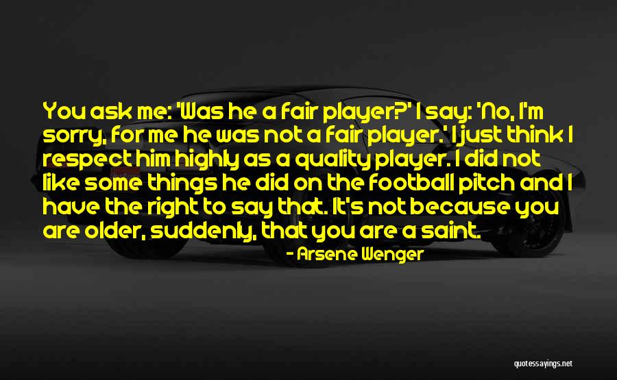 You Respect Me I Respect You Quotes By Arsene Wenger You Respect Me I Respect You Quotes By Arsene Wenger