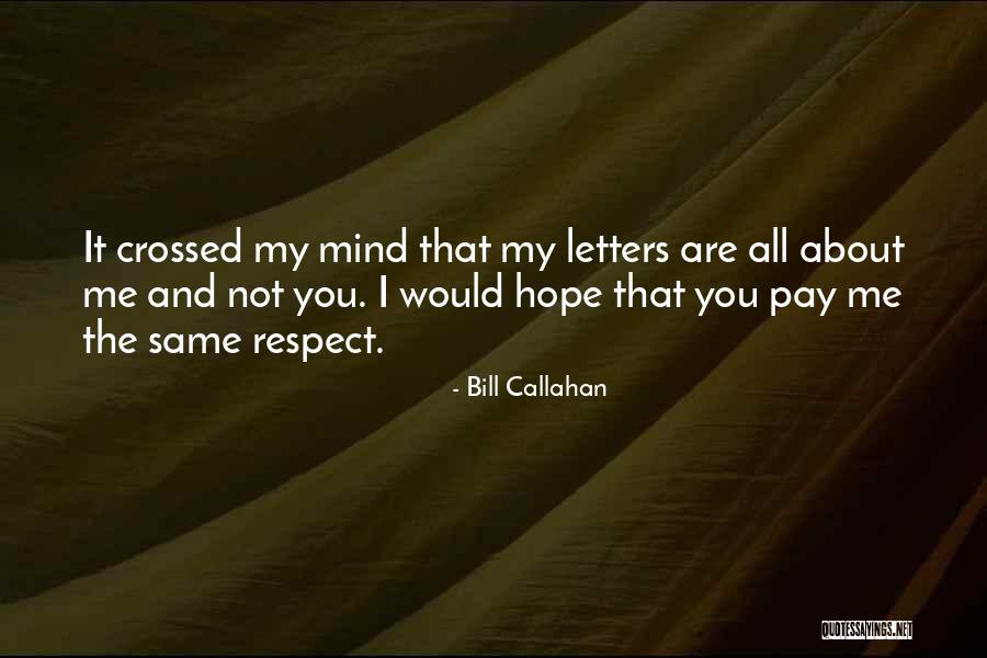 You Respect Me I Respect You Quotes By Bill Callahan You Respect Me I Respect You Quotes By Bill Callahan