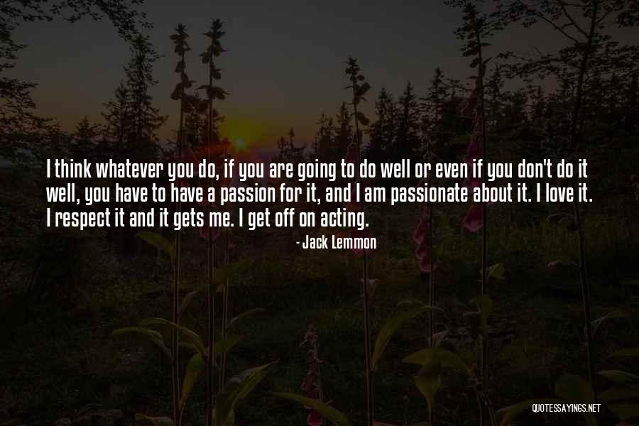 You Respect Me I Respect You Quotes By Jack Lemmon You Respect Me I Respect You Quotes By Jack Lemmon