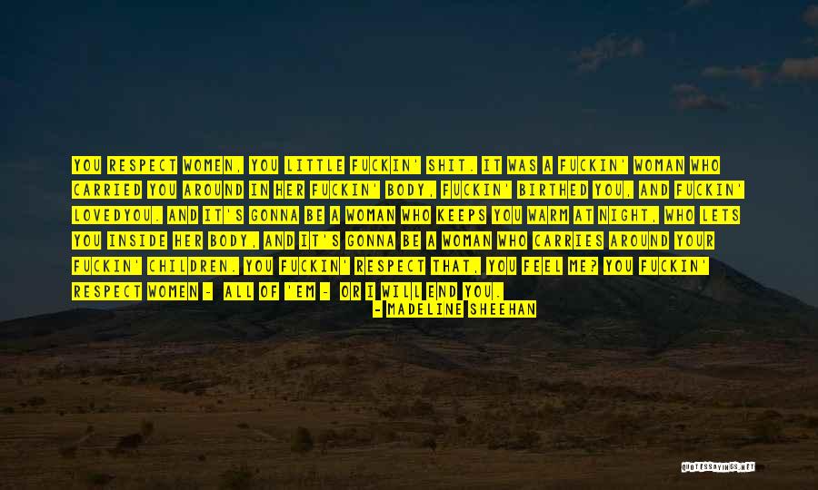 You Respect Me I Respect You Quotes By Madeline Sheehan You Respect Me I Respect You Quotes By Madeline Sheehan