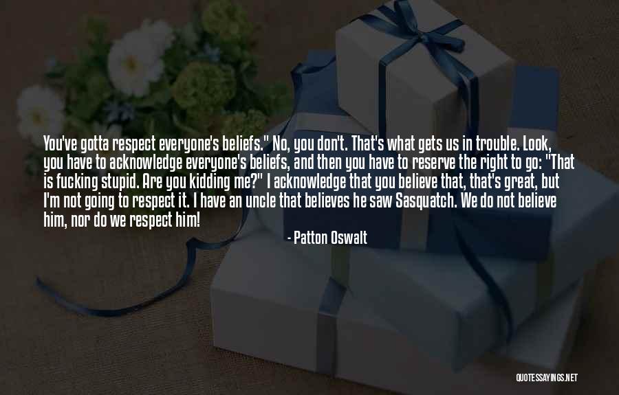 You Respect Me I Respect You Quotes By Patton Oswalt You Respect Me I Respect You Quotes By Patton Oswalt
