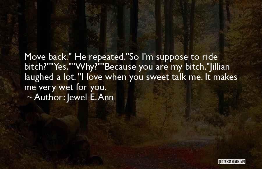 You Ride For Me I Ride For You Quotes By Jewel E. Ann