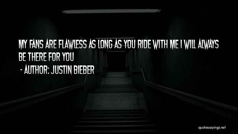 You Ride For Me I Ride For You Quotes By Justin Bieber