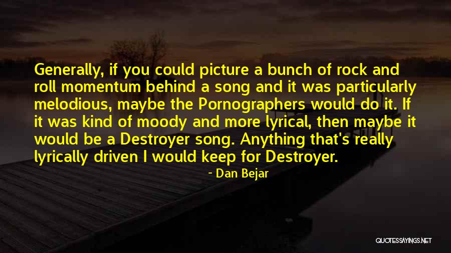 You Rock Picture Quotes By Dan Bejar You Rock Picture Quotes By Dan Bejar