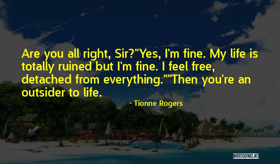 You Ruined Everything Quotes By Tionne Rogers