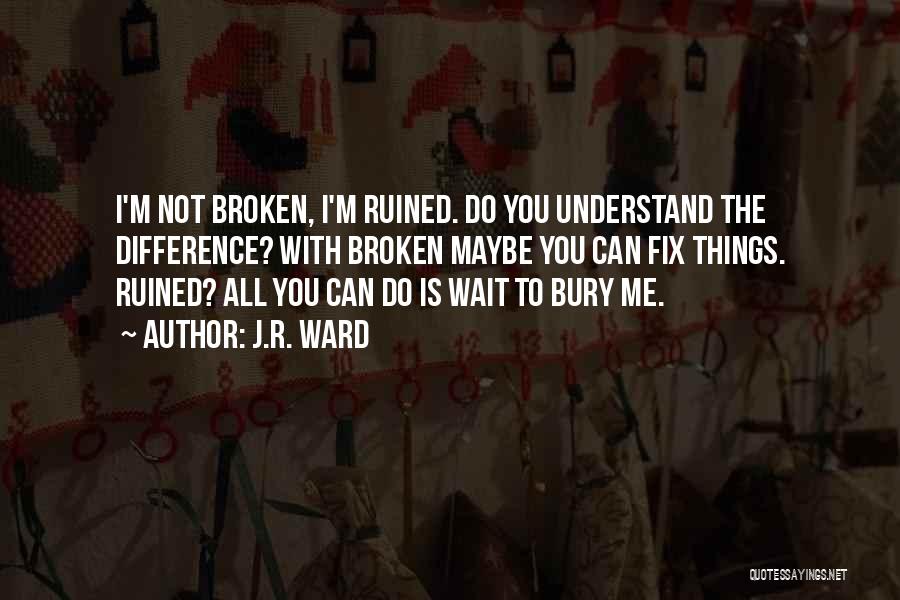 You Ruined Me Quotes By J.R. Ward