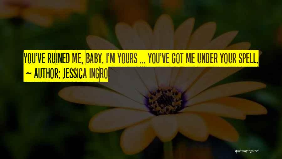 You Ruined Me Quotes By Jessica Ingro