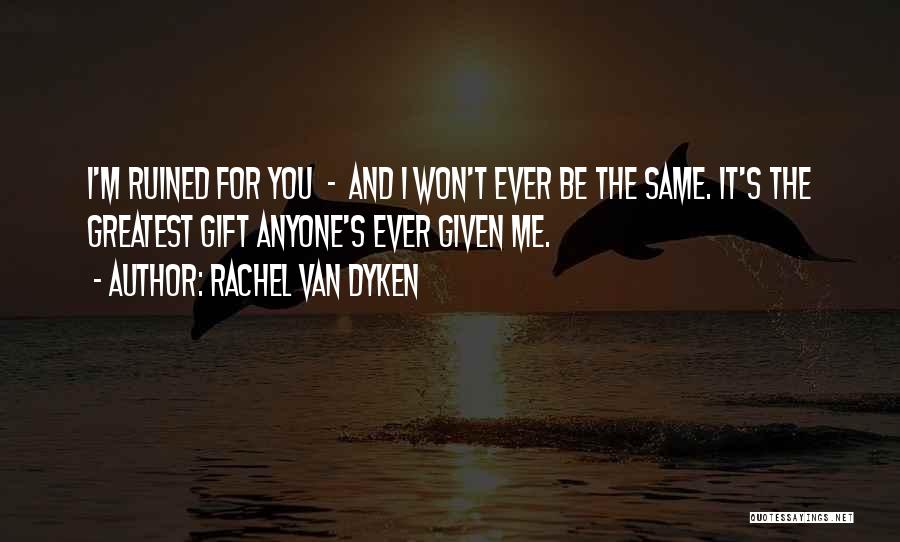 You Ruined Me Quotes By Rachel Van Dyken