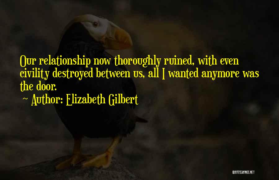 You Ruined My Relationship Quotes By Elizabeth Gilbert