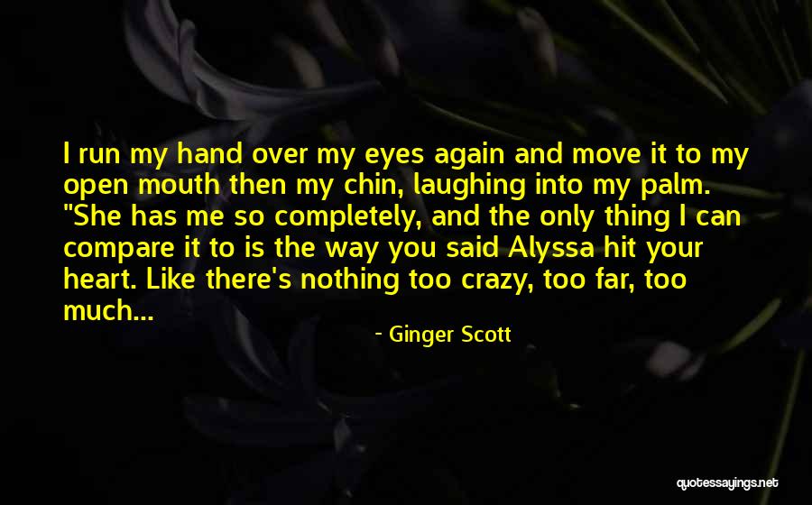 You Run Your Mouth Like Quotes By Ginger Scott You Run Your Mouth Like Quotes By Ginger Scott