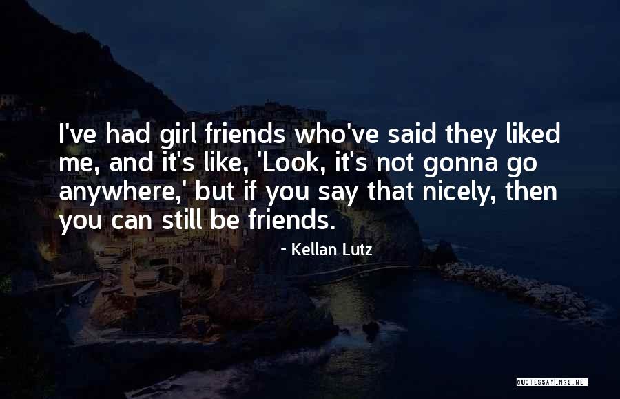 You Said You Liked Me Quotes By Kellan Lutz You Said You Liked Me Quotes By Kellan Lutz