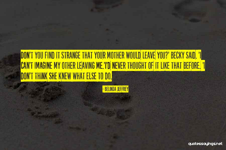 You Said You Would Never Leave Me Quotes By Belinda Jeffrey You Said You Would Never Leave Me Quotes By Belinda Jeffrey