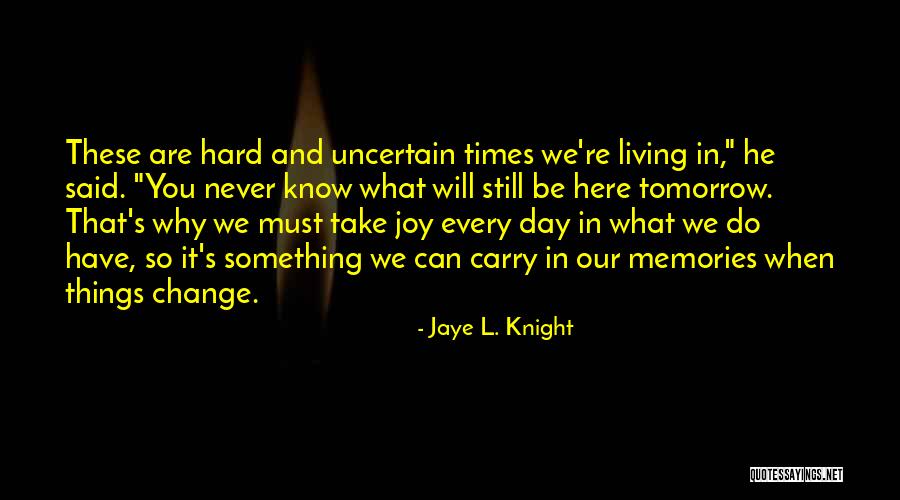 You Said You'd Never Change Quotes By Jaye L. Knight You Said You'd Never Change Quotes By Jaye L. Knight