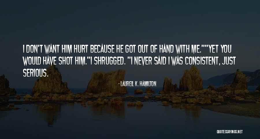 You Said You'd Never Hurt Me Quotes By Laurell K. Hamilton You Said You'd Never Hurt Me Quotes By Laurell K. Hamilton